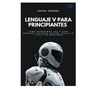 Lenguaje V para principiantes: Cómo programar con V para obtener software rápido, sencillo y fácil de mantener (Colección de Lenguajes de Próxima Generación)