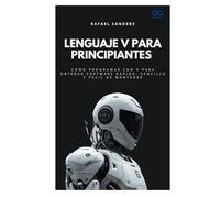 Lenguaje V para principiantes: Cómo programar con V para obtener software rápido, sencillo y fácil de mantener (Colección de Lenguajes de Próxima Generación)