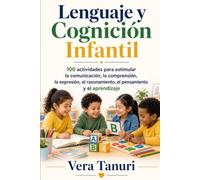 Lenguaje y Cognición Infantil: 100 actividades para estimular la comunicación, la comprensión, la expresión, el razonamiento, el pensamiento y el aprendizaje (COLEÇÃO NEURODESENVOLVIMENTO INFANTIL)