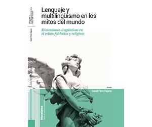 Lenguaje y multilingüismo en los mitos del mundo.: Dimensiones lingüísticas en el relato folclórico y religioso. (Miscelánea. Serie de Textos Misceláneos.)