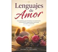 Lenguajes de Amor: “Guía práctica para fortalecer tu matrimonio a través de la comprensión emocional y el amor consciente”