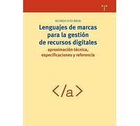 Lenguajes de marcas para la gestión de recursos digitales: aproximación técnica, especificaciones y referencia: 184 (Biblioteconomía y Administración Cultural)