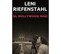 Leni Riefenstahl y el Hollywood Nazi: La propaganda de Hitler a través del cine