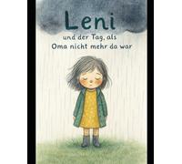 Leni und als die Oma nicht mehr da war: „Für Kinder, die jemanden vermissen“