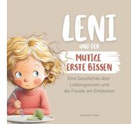 Leni und der mutige erste Bissen: Eine Geschichte über Lieblingsessen und die Freude am Entdecken (Leni - Kleine Geschichten fürs Großwerden)