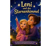 Leni und der Sternenhimmel: Eine liebevolle Gutenachtgeschichte über Sterne, den Mond und die Wunder des Universums