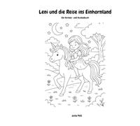 Leni und die Reise ins Einhornland: Eine Fantasiegeschichte zum ausmalen