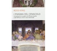 L'enigma del Cenacolo. L'avventura di un genio nel Rinascimento e dell'affresco che lo rese immortale (BUR Saggi)