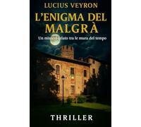 L'Enigma del Malgrà: Un mistero celato tra le mura del tempo (Thriller)