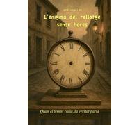 L'enigma del rellotge sense hores: Quan el temps calla, la veritat parla (Human & AI Series)