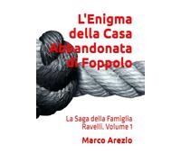 L'Enigma della Casa Abbandonata di Foppolo: La Saga della Famiglia Ravelli. Volume 1 (Romanzi Gialli)