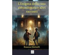 L'Enigma della casa abbandonata e altri racconti
