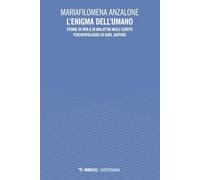 L'enigma dell'umano. Storie di vita e di malavita degli scritti psicopatologici di Karl Jaspers (Jaspersiana)