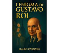 L'Enigma di Gustavo Rol: La biografia completa del sensitivo che ha sfidato la scienza con poteri inspiegabili e fenomeni straordinari (Geni Controcorrente)