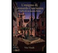 L'enigma di Leonardo Cuscianna: Il Codice di via Ascanio Persio