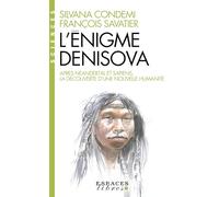 L'énigme Denisova: Après Néandertal et Sapiens, la découverte d'une nouvelle humanité