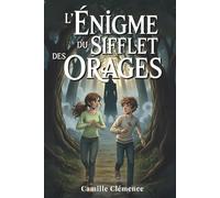 L'Énigme du Sifflet des Orages: Roman Jeunesse Fantastique et Illustré | Aventure, Magie et Mystère pour Adolescents (10-16 ans): Un héritage secret. ... à l'épreuve face à des créatures d'ombre.