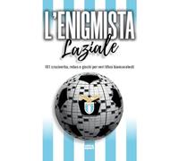 L'enigmista laziale. 101 cruciverba, rebus e giochi per veri tifosi biancocelesti (Ultra sport)