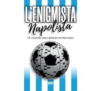 L'enigmista napolista. 101 cruciverba, rebus e giochi per veri tifosi azzurri (Ultra sport)