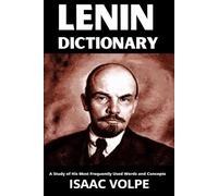 LENIN DICTIONARY. A Study of His Most Frequently Used Words and Concepts: What did Lenin really mean? His name is everywhere. His ideas are not. (DICTIONARIES OF PHILOSOPHY AND GREAT THINKERS)