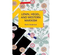Lenin, Hegel, and Western Marxism: A Critical Study (Historical Materialism)