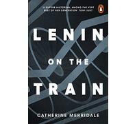 Lenin On The Train: Catherine Merridale