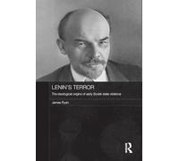 Lenin's Terror: The Ideological Origins of Early Soviet State Violence (Routledge Contemporary Russia and Eastern Europe Series)