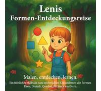 Lenis Formen-Entdeckungsreise: Ein fröhliches Malbuch zum spielerischen Kennenlernen der Formen Kreis, Dreieck, Quadrat, Rechteck und Stern.