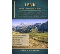 Lenk Hiking Travel Guide 2026-2027: Best Trails in Simmental and the Bernese Oberland with Scenic Alpine Routes, Waterfall Hikes, Trail Maps, Smart Itineraries, Local Tips and Travel Journal