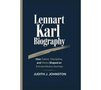 Lennart Karl Biography: How Talent, Discipline, and Vision Shaped an Extraordinary Journey