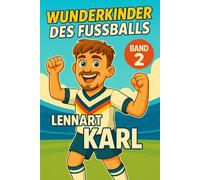Lennart Karl - Buch/Fußballbuch Kinder: Die Kinder-Biografie des DFB/Nationalmannschafts-Fußballstars: Geschenk für Kinder von 5 bis 12 Jahren - zum ... für junge Fußballfans (Wunderkinder)
