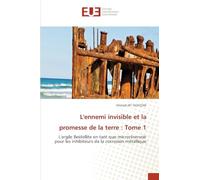 L'ennemi invisible et la promesse de la terre: Tome 1