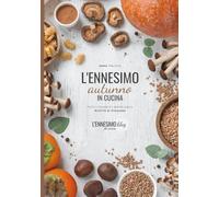 L'ennesimo autunno in cucina: tutti i colori e i sapori delle ricette di stagione (Gli Ennesimi)