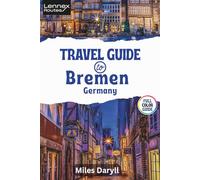 Lennex Routes Travel Guide to Bremen, Germany: Elevate Your Escape: Insider Secrets for a Breathtaking City Voyage!
