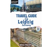 Lennex Routes Travel Guide to Leipzig, Germany: Dive into Europe’s Hidden Renaissance Hub: Must-See Wonders Revealed