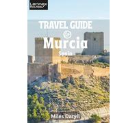 Lennex Routes Travel Guide to Murcia, Spain: Before the Crowds Come: Baroque Heart, Coastal Magic & Timeless Traditions Await!