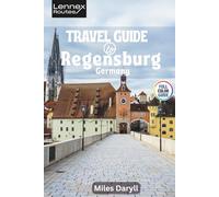 Lennex Routes Travel Guide to Regensburg, Germany: Elevate Your Bavarian Escape: Pro Secrets for Unforgettable Days!