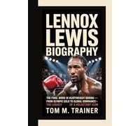 LENNOX LEWIS BIOGRAPHY: The Final Word in Heavyweight Boxing From Olympic Gold to Global Dominance-The Legacy of a Reluctant Icon