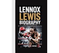 LENNOX LEWIS BIOGRAPHY: The Last King of Heavyweight Boxing How One Man Ruled the Ring and Walked Away on His Own Terms