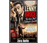 LENNY BRUCE: THE VOICE THAT CHALLENGED A GENERATION: From Comedy's Rebel to Cultural Icon-The Life, Trials, and Lasting Legacy of American's Boldest Stand-Up Pioneer