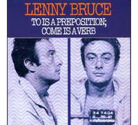 Lenny Bruce - To Is a Preposition, Come Is..