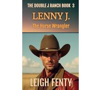 Lenny J. - The Horse Wrangler: The Double J. Ranch Book 3