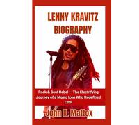 Lenny Kravitz Biography: Rock & Soul Rebel - The Electrifying Journey of a Music Icon Who Redefined Cool