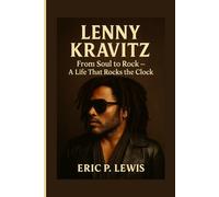 LENNY KRAVITZ: From Soul To Rock - A Life That Rocks The Clock