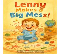 Lenny Makes a Big Mess!: A Playful Tale of Creativity, Chaos, and Childhood Joy (Lenny’s Growing-Up Adventures)