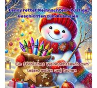 Lenny rettet Weihnachten - Lustige Geschichten zum Ausmalen: Ein fröhliches Weihnachtsbuch zum lesen, malen und lachen