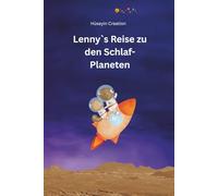 Lenny‘s Reise zu den Schalf- Planeten: „Eine gute Nacht Geschichte für kleine Träumer/innen“