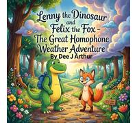 Lenny the Dinosaur and Felix the Fox: The Great Homophone Weather Adventure: 5 - 8 year old fun visual learning to understand words that sound the ... olds same sounding words different spellings)