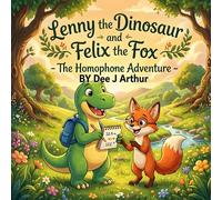 Lenny the Dinosaur and Felix the Fox: The Homophone Adventure: 5 - 8 year olds visually showing words that sound the same but are spelt differently ... olds same sounding words different spellings)