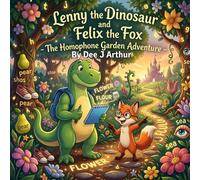 Lenny the Dinosaur and Felix the Fox: The Homophone Garden Adventure: Build confidence with a fun packed visual based story explaining words that ... Words spelt differently but sound the same)